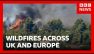 Wildfires burn in UK and Europe as heatwaves continue | BBC News